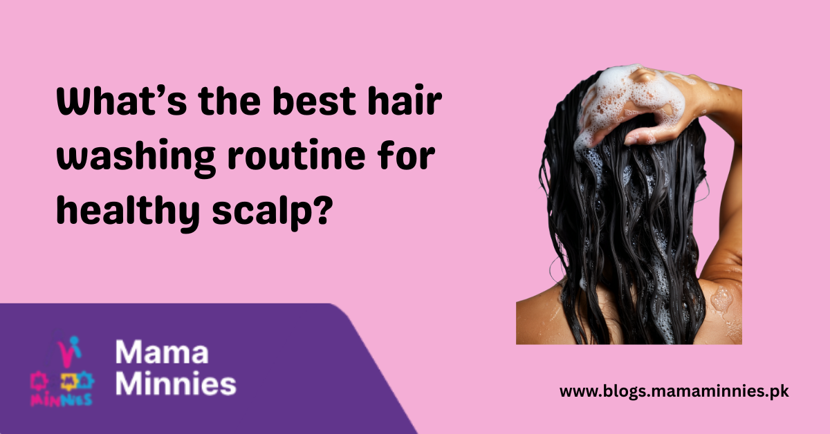What’s the best hair washing routine for healthy scalp
