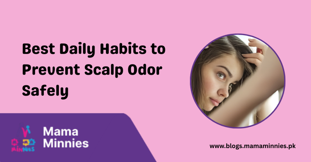 Best Daily Habits to Prevent Scalp Odor Safely