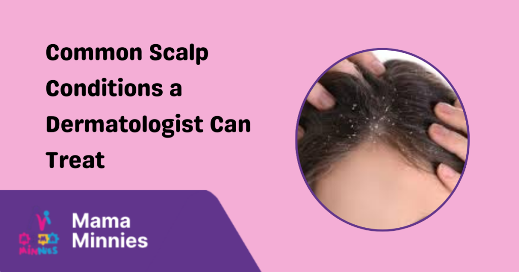 Common Scalp Conditions a Dermatologist Can Treat